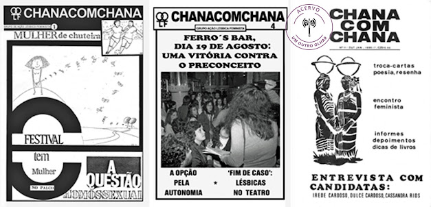 Três exemplares de capas dos boletins Chana Com Chana, nas cores preto e branco. O primeiro, com a matéria de capa entitulada "Mulher de chuteira"; a segunda, com "Ferro's Bar, dia 19 de agosto: uma vitória contra o preconceito"; a terceira com "Entrevista com Candidatas: Irede Cardoso, Dulce Cardoso, Cassandra Rios".