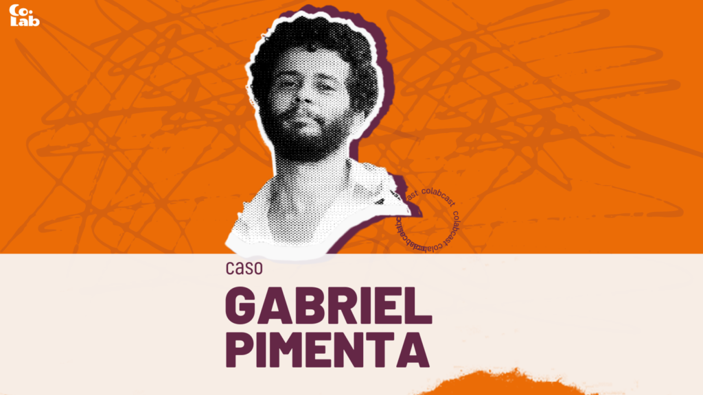 Fundo laranja com rosto de Gabriel Pimenta em preto e branco. Em roxo, em primeiro plano, aparece o texto Caso Gabriel Pimenta". No canto superior à esquerda o logo do Colab está em branco.